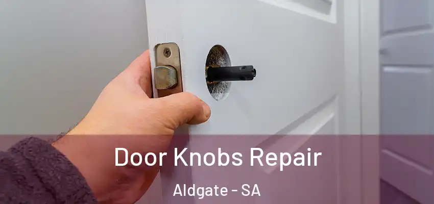 Door Knobs Repair Aldgate - SA