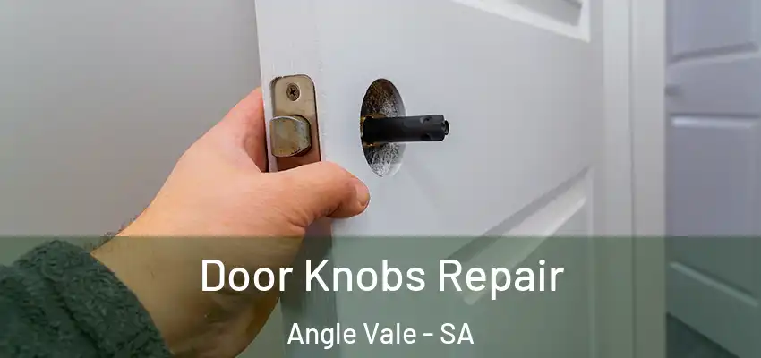 Door Knobs Repair Angle Vale - SA