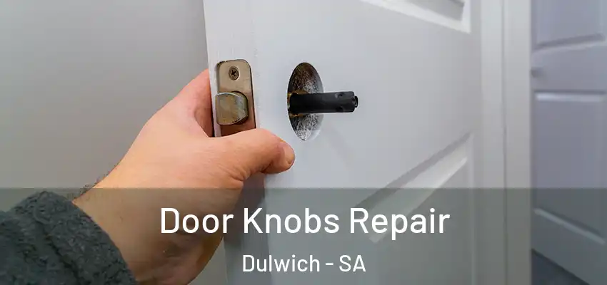 Door Knobs Repair Dulwich - SA
