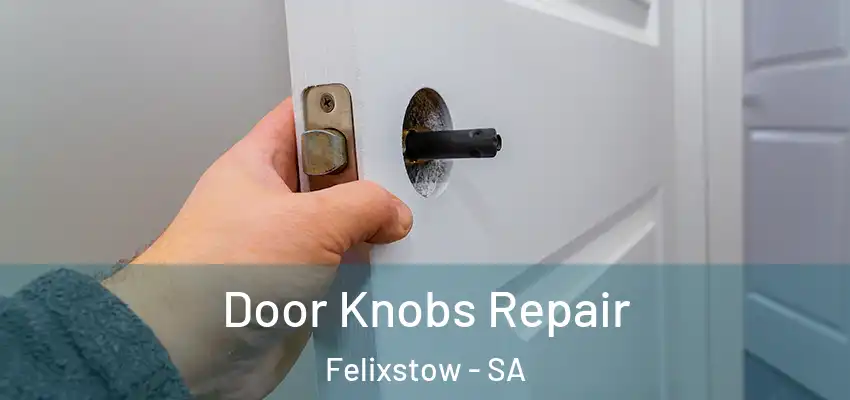 Door Knobs Repair Felixstow - SA