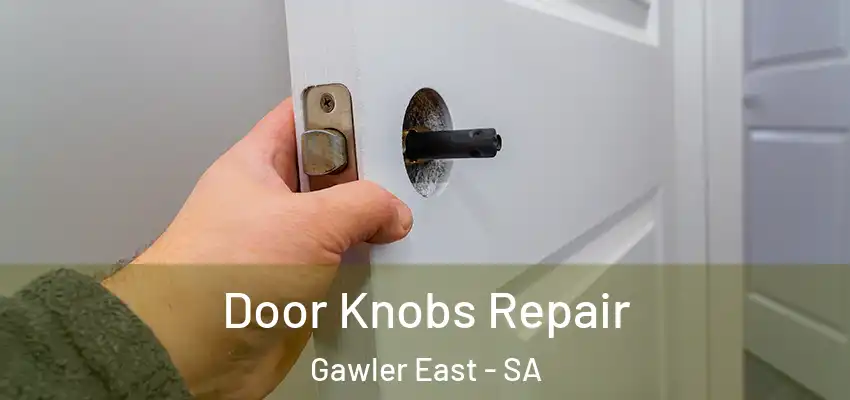 Door Knobs Repair Gawler East - SA