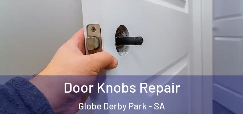 Door Knobs Repair Globe Derby Park - SA