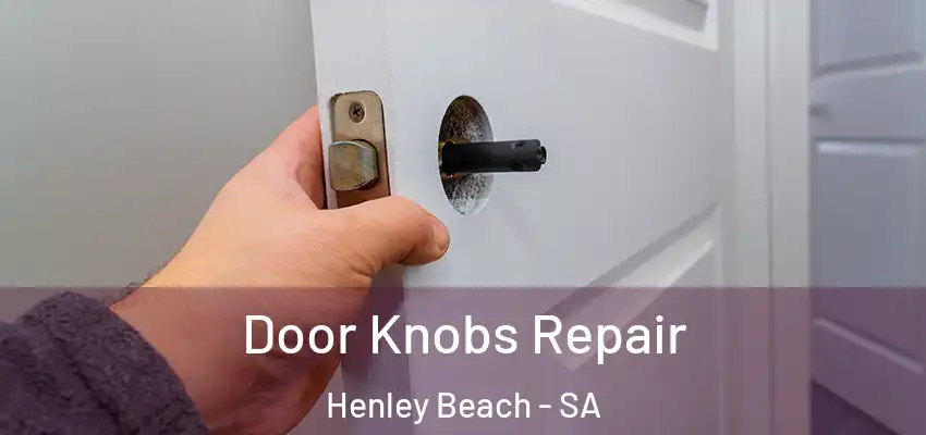 Door Knobs Repair Henley Beach - SA