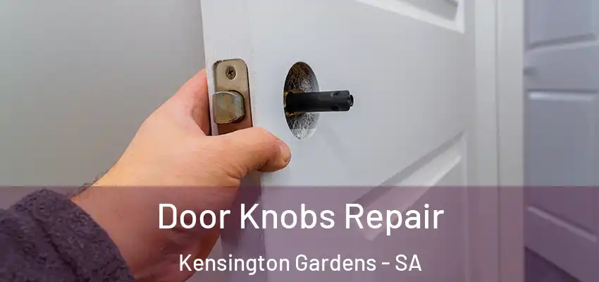 Door Knobs Repair Kensington Gardens - SA