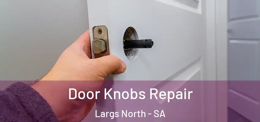 Door Knobs Repair Largs North - SA