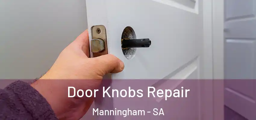 Door Knobs Repair Manningham - SA
