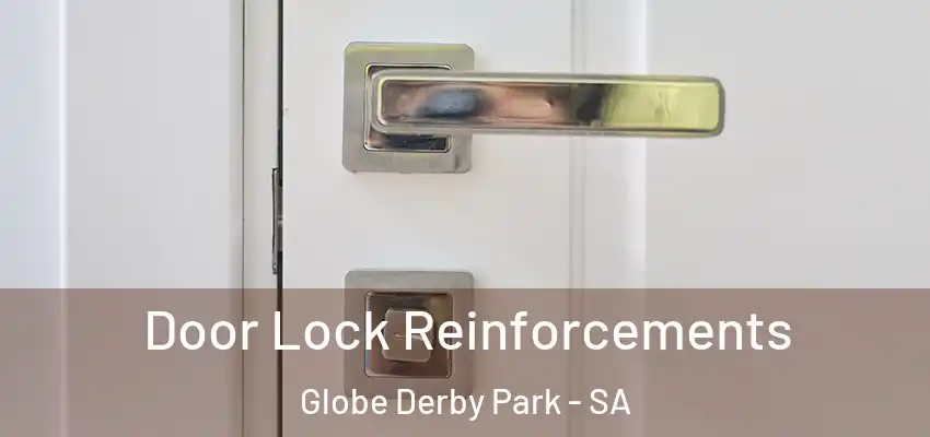Door Lock Reinforcements Globe Derby Park - SA