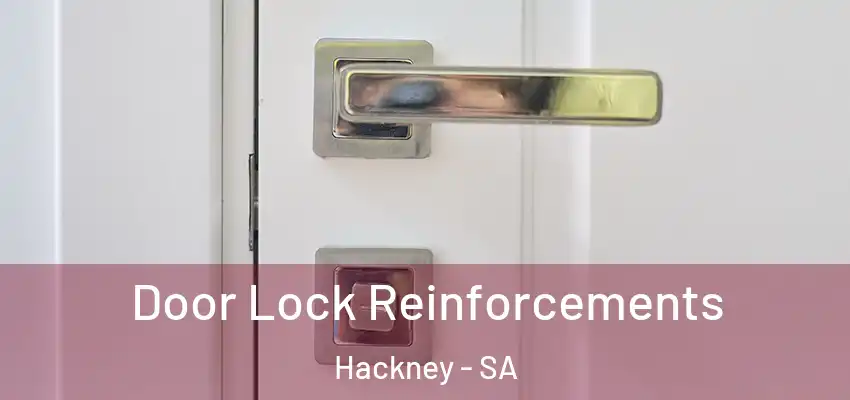Door Lock Reinforcements Hackney - SA