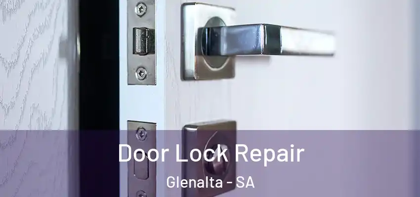 Door Lock Repair Glenalta - SA