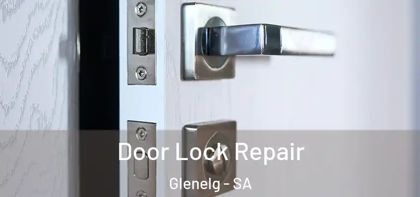 Door Lock Repair Glenelg - SA