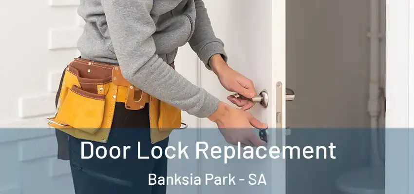 Door Lock Replacement Banksia Park - SA