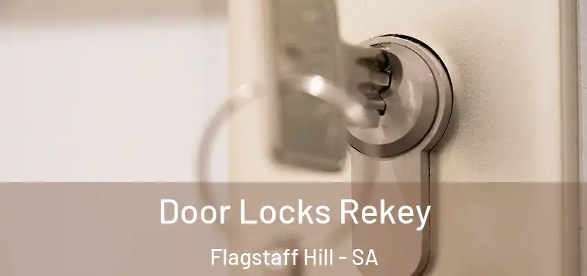 Door Locks Rekey Flagstaff Hill - SA