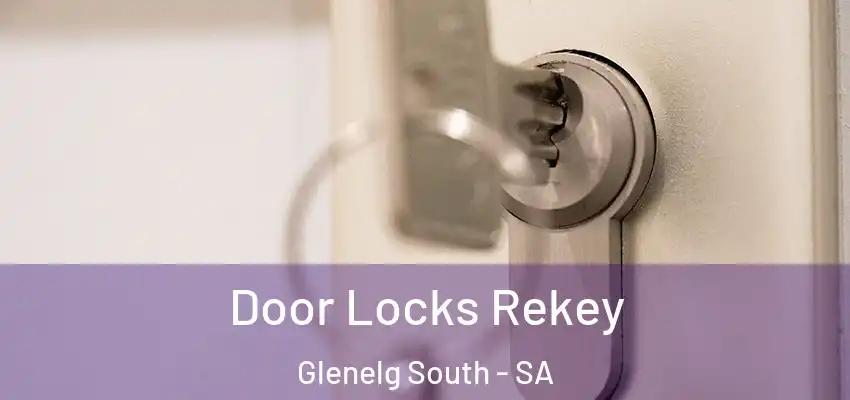 Door Locks Rekey Glenelg South - SA