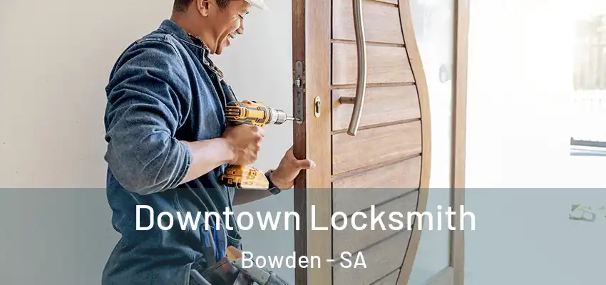 Downtown Locksmith Bowden - SA