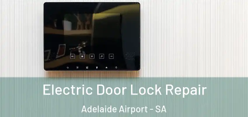 Electric Door Lock Repair Adelaide Airport - SA