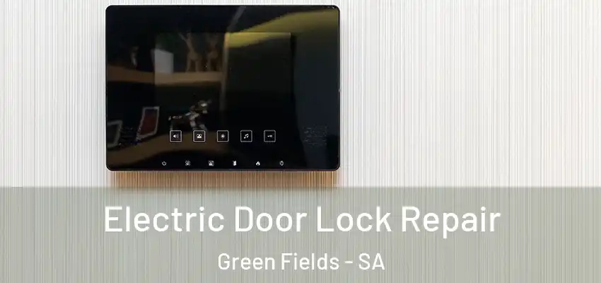 Electric Door Lock Repair Green Fields - SA
