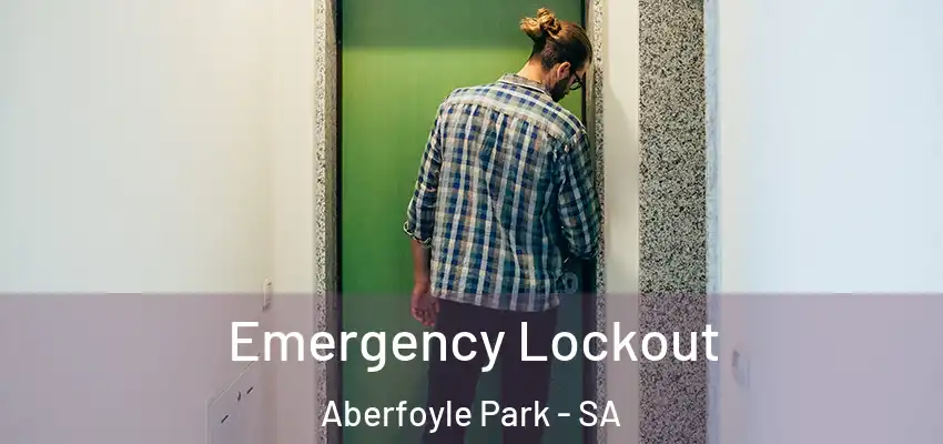 Emergency Lockout Aberfoyle Park - SA
