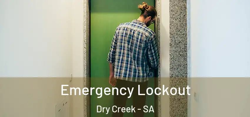  Emergency Lockout Dry Creek - SA