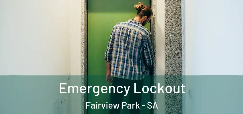 Emergency Lockout Fairview Park - SA