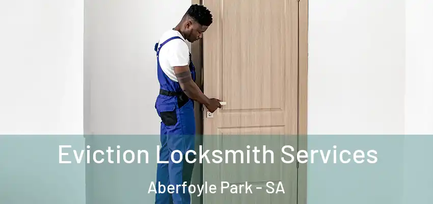 Eviction Locksmith Services Aberfoyle Park - SA
