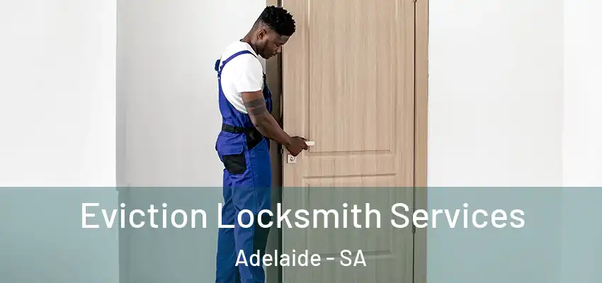 Eviction Locksmith Services Adelaide - SA