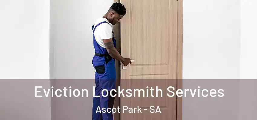Eviction Locksmith Services Ascot Park - SA
