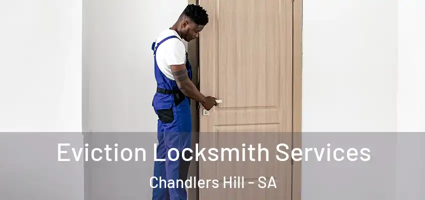 Eviction Locksmith Services Chandlers Hill - SA