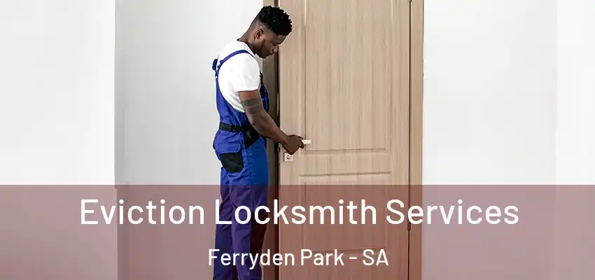 Eviction Locksmith Services Ferryden Park - SA