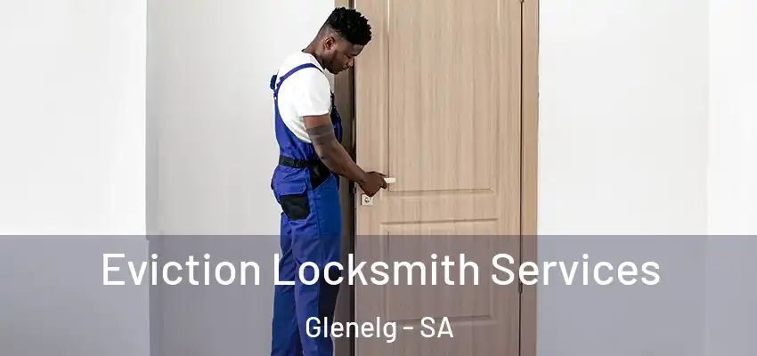 Eviction Locksmith Services Glenelg - SA