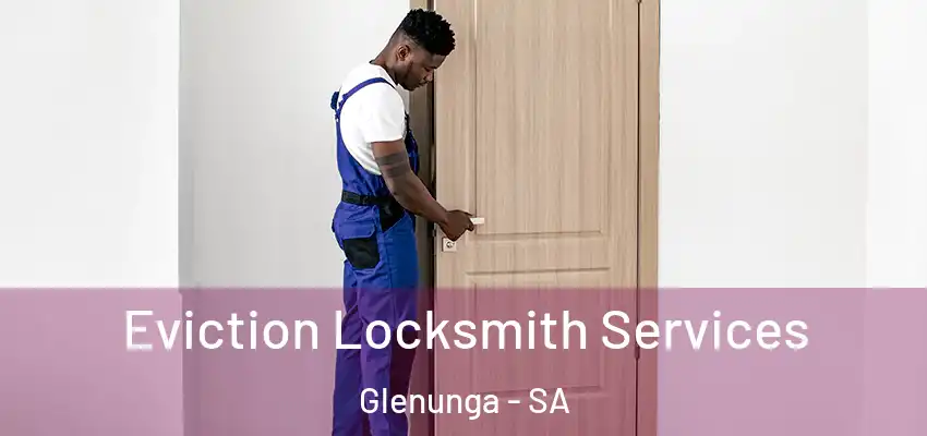 Eviction Locksmith Services Glenunga - SA