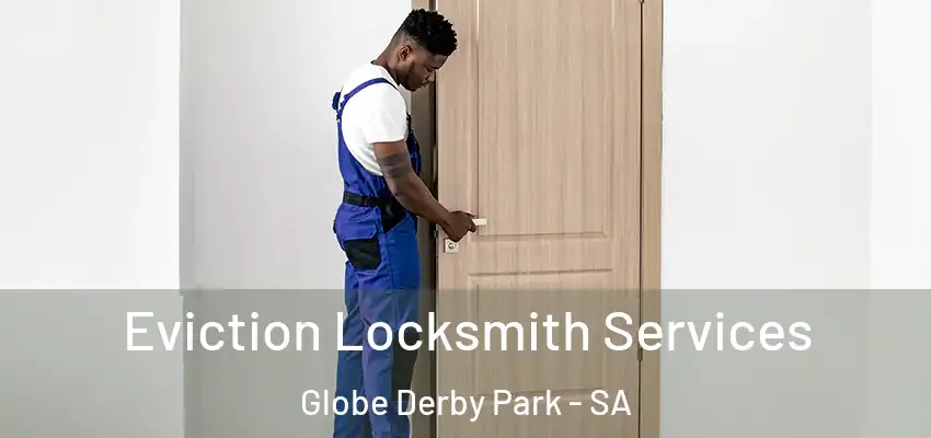 Eviction Locksmith Services Globe Derby Park - SA