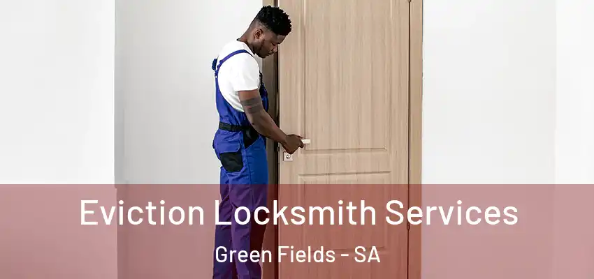 Eviction Locksmith Services Green Fields - SA