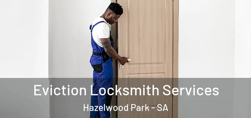 Eviction Locksmith Services Hazelwood Park - SA