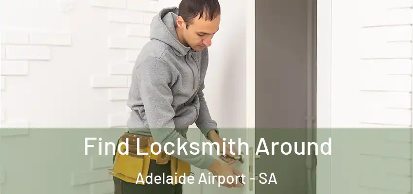 Find Locksmith Around Adelaide Airport - SA