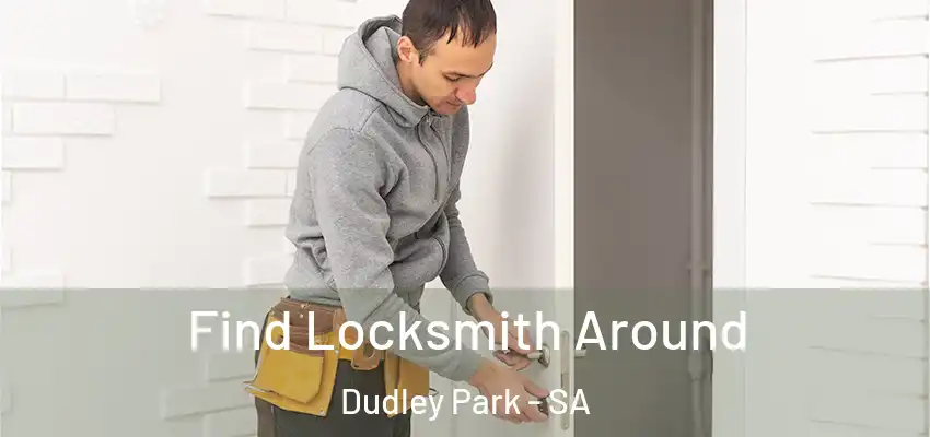 Find Locksmith Around Dudley Park - SA