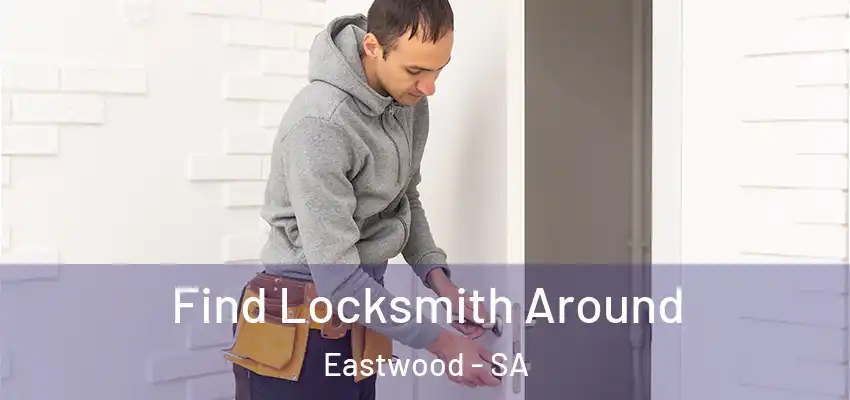 Find Locksmith Around Eastwood - SA