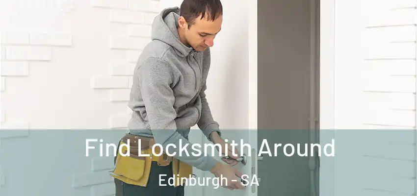 Find Locksmith Around Edinburgh - SA