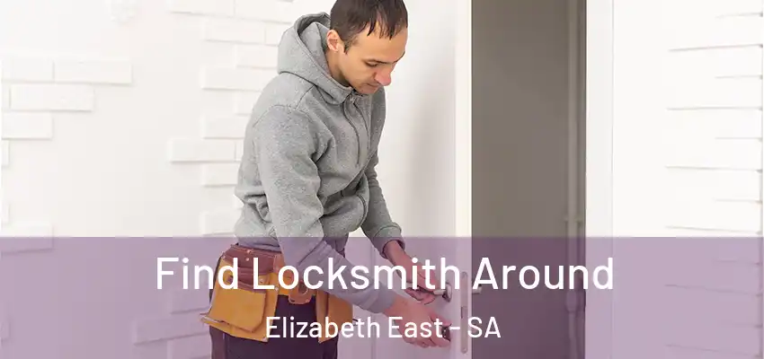 Find Locksmith Around Elizabeth East - SA