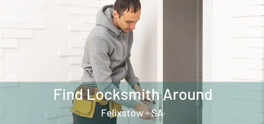 Find Locksmith Around Felixstow - SA