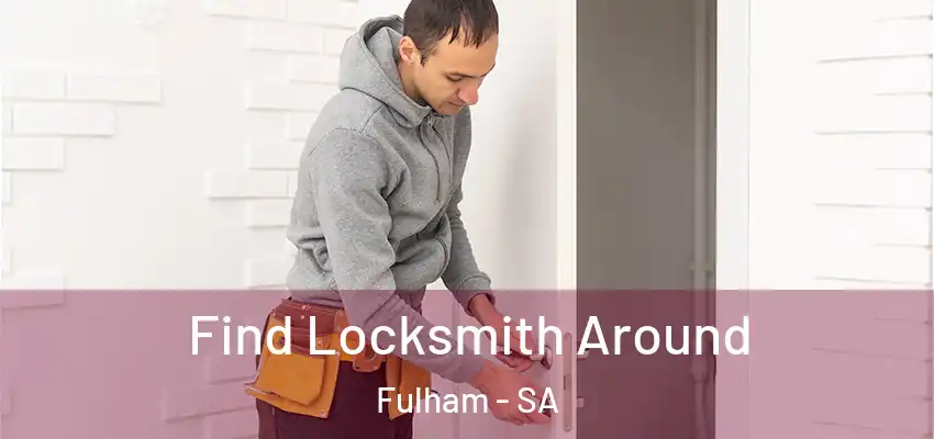 Find Locksmith Around Fulham - SA
