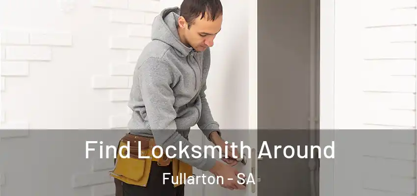 Find Locksmith Around Fullarton - SA