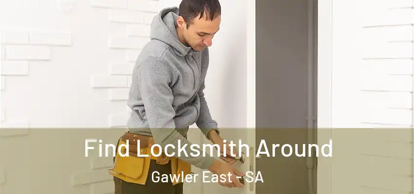 Find Locksmith Around Gawler East - SA