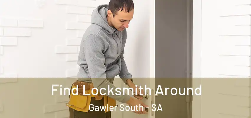Find Locksmith Around Gawler South - SA