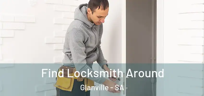 Find Locksmith Around Glanville - SA
