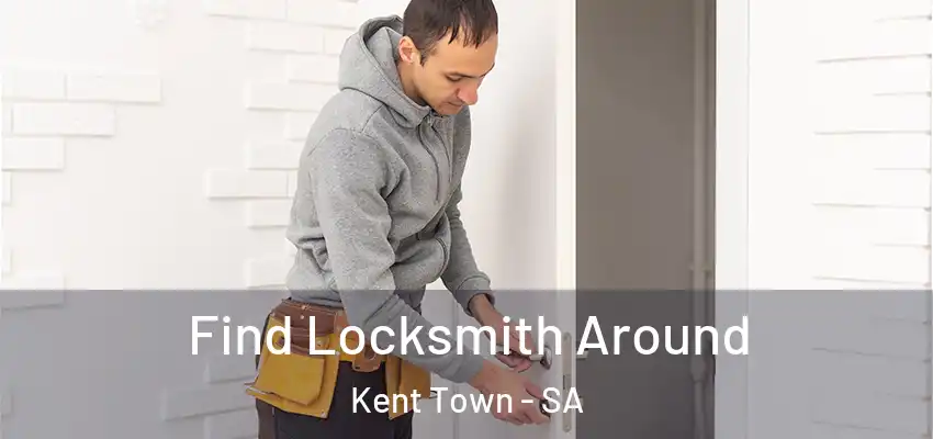 Find Locksmith Around Kent Town - SA