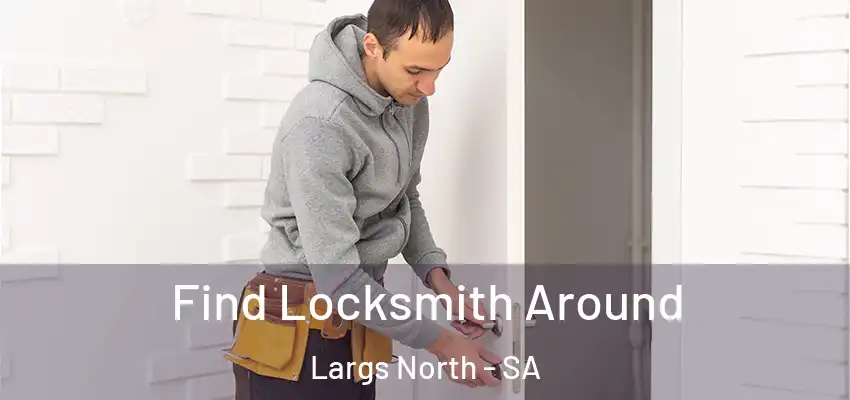  Find Locksmith Around Largs North - SA
