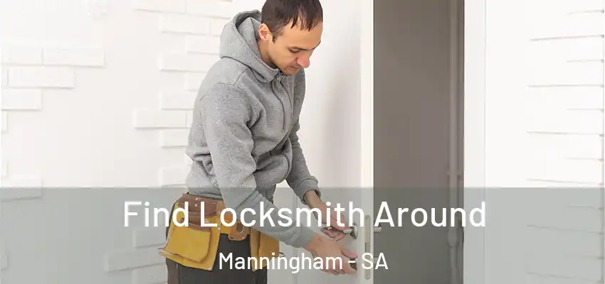 Find Locksmith Around Manningham - SA