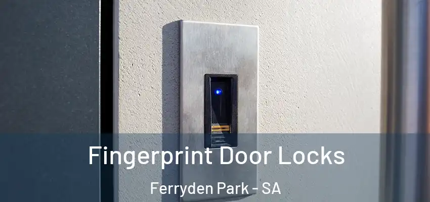 Fingerprint Door Locks Ferryden Park - SA