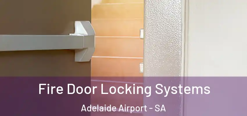 Fire Door Locking Systems Adelaide Airport - SA