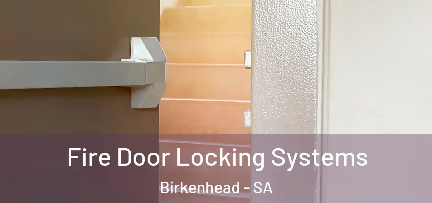 Fire Door Locking Systems Birkenhead - SA